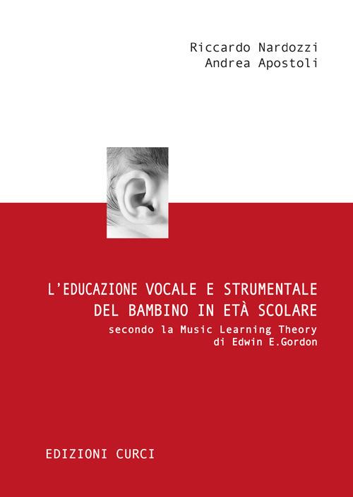 L' educazione vocale e strumentale del bambino in età scolare secondo la Music Learning Theory di Edwin E. Gordon - Riccardo Nardozzi,Andrea Apostoli - copertina