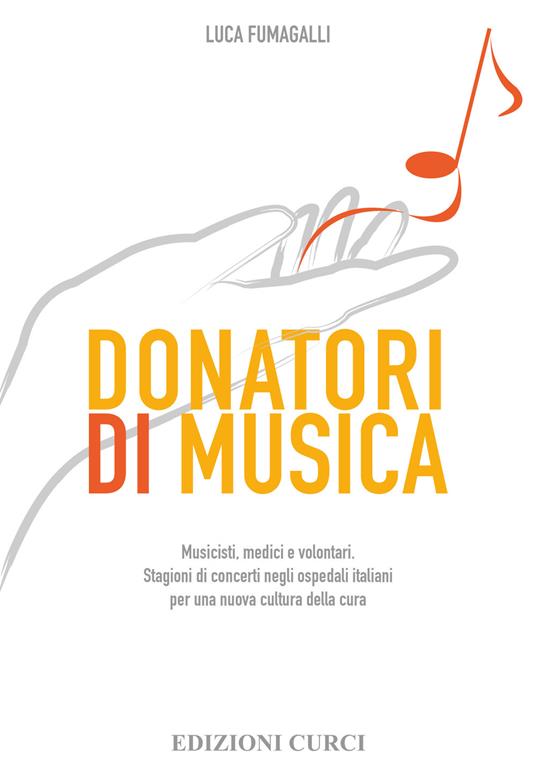 Donatori di musica. Musicisti, medici e volontari. Stagioni di concerti negli ospedali italiani per una nuova cultura della cura - Luca Fumagalli - copertina