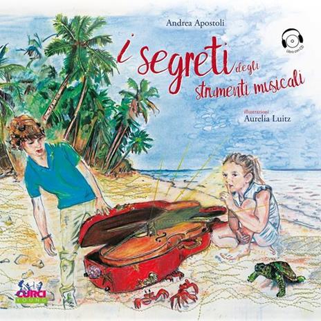 I segreti degli strumenti musicali. Con CD-Audio - Andrea Apostoli - 2