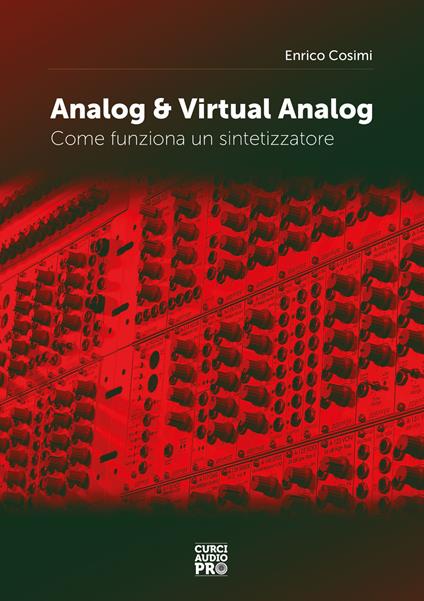 Analog & virtual analog. Come funziona un sintetizzatore - Enrico Cosimi - copertina
