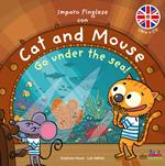 Imparo l'inglese con Cat and Mouse. Go under the sea! Ediz. a colori. Con CD-Audio