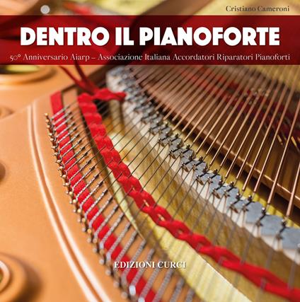 Dentro il pianoforte. 50° anniversario AIARP - Associazione Italiana Accordatori Riparatori Pianoforti - Cristiano Cameroni - copertina