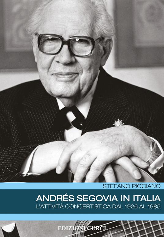 Andrés Segovia in Italia. L'attività concertistica dal 1926 al 1985 - Stefano Picciano - copertina