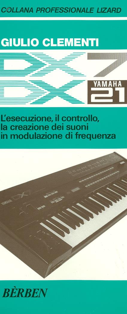 DX7 e DX21 Yamaha. L'esecuzione, il controllo, la creazione dei suoni in modulazione di frequenza - Giulio Clementi - copertina