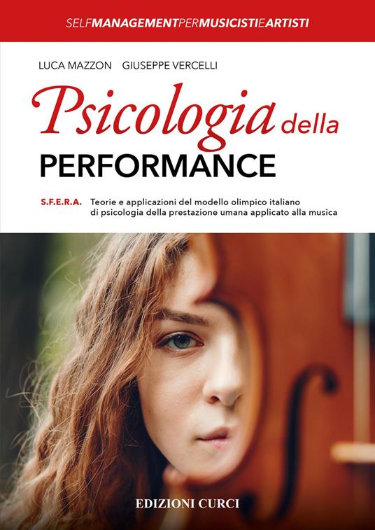 Psicologia della performance. S.F.E.R.A. Teorie e applicazioni del modello olimpico italiano di psicologia della prestazione umana applicato alla musica - Luca Mazzon,Giuseppe Vercelli - copertina