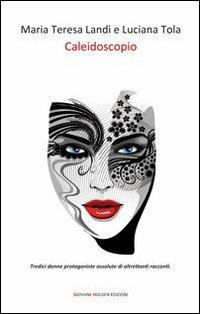 Caleidoscopio - Maria Teresa Landi,Luciana Tola - copertina