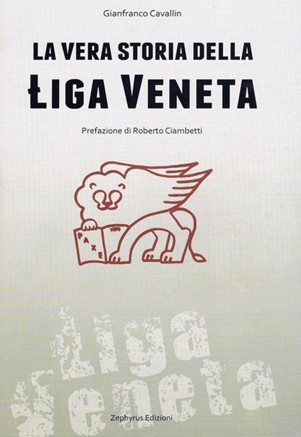 La vera storia della Liga Veneta - Gianfranco Cavallin - copertina