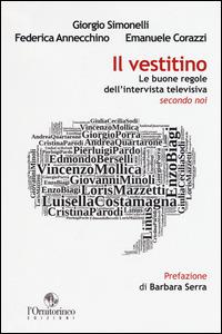 Il vestitino. Le buone regole dell'intervista televisiva secondo noi - Giorgio Simonelli,Federica Annecchino,Emanuele Corazzi - copertina