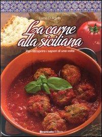 La carne alla siciliana. Per scoprire i sapori di una volta - Lucia D'Agata - copertina