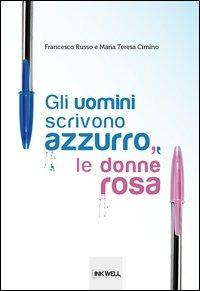 Gli uomini scrivono azzurro, le donne rosa - Francesco Russo,M. Teresa Cimino - copertina