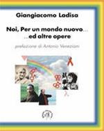 Noi, per un mondo nuovo... ed altre opere