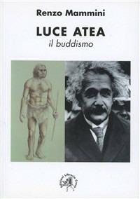 Luce atea. Il buddismo - Renzo Mammini - copertina