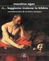 Libro Ri... leggiamo insieme la Bibbia. Considerazioni e osservazioni di un laico europeo Massimo Ages