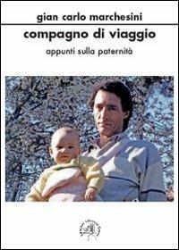 Compagno di viaggio. Appunti sulla paternità - Gian Carlo Marchesini - copertina