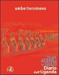 Tra gli Acholi di Gulu. Diario dall'Uganda - Umberto Romano - copertina