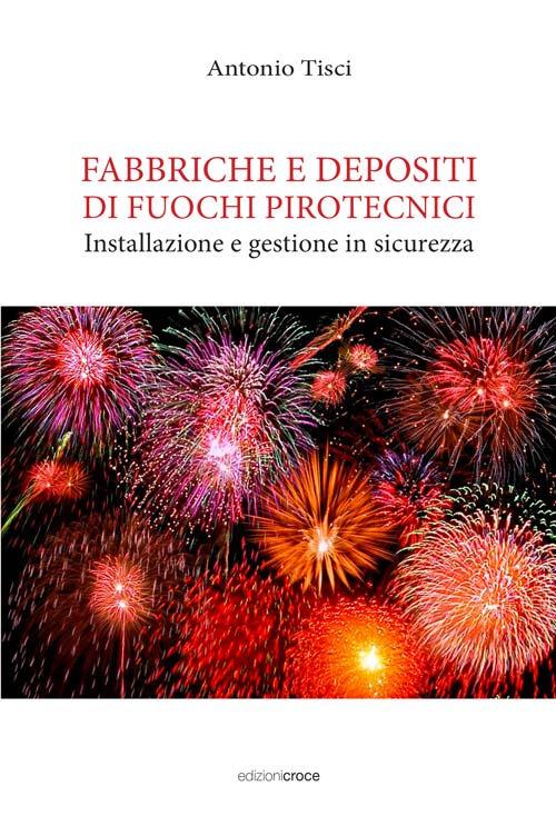 Fabbriche e depositi di fuochi pirotecnici. Installazione e gestione in sicurezza - Antonio Tisci - copertina