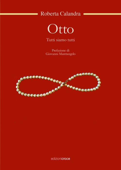 Otto. Tutti siamo tutti - Roberta Calandra - copertina
