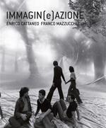 Immagin(e)azione. Enrico Cattaneo, Franco Mazzucchelli. Ediz. illustrata