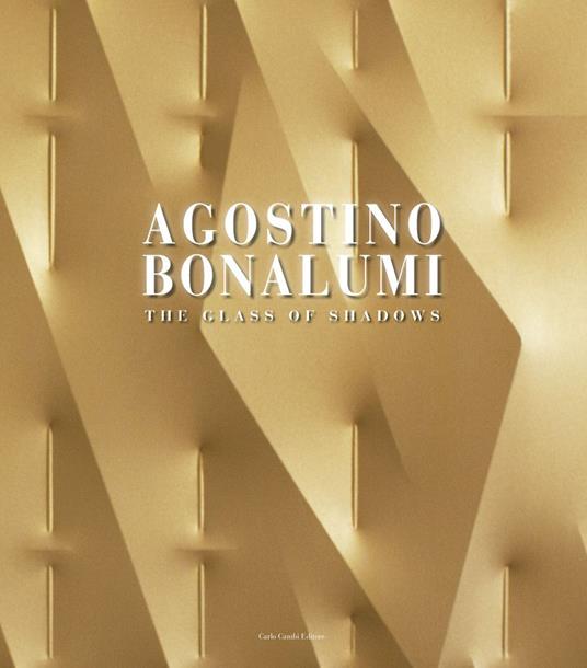 Agostino Bonalumi. The Glass of Shadows-Works from the Sixties to the present. Ediz. illustrata - Silvia Pegoraro - copertina