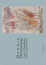 Dennis Oppenheim. Large drawings. Disegni, progetti e sculture. Ediz. multilingue