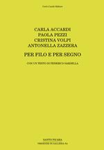 Carla Accardi, Paola Pezzi, Cristina Volpi, Antonella Zazzera. Per filo e per segno. Ediz. illustrata