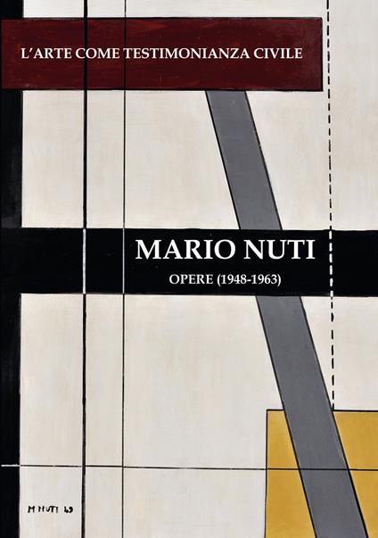 Mario Nuti. L'arte come testimonianza civile. Opere dal 1948 al 1963. Ediz. multilingue - Mauro Stefanini,Nicola Nuti - copertina