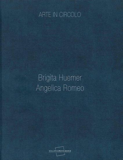 Arte in circolo. Brigita Huemer, Angelica Romeo. Ediz. illustrata - Giulia Abate,Gianluca Marziani - copertina