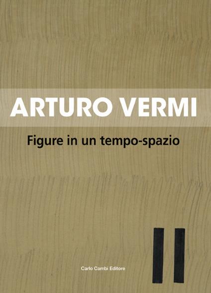 Arturo Vermi. Figure in un tempo-spazio. Ediz. italiana e inglese - Flaminio Gualdoni - copertina