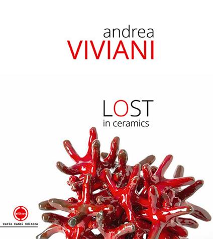 Andrea Viviani. Lost in ceramics. Catalogo della mostra (Gualdo Tadino, 22-30 settembre 2018). Ediz. illustrata - Cesare Biasini Selvaggi - copertina