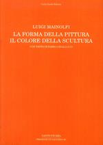Luigi Mainolfi. La forma della pittura. Il colore della scultura. Catalogo della mostra (Salerno, 3 aprile-21 maggio 2016). Ediz. illustrata