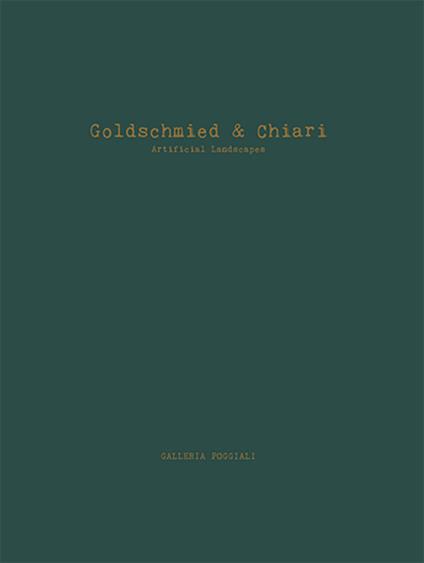 Goldschmied & Chiari. Artificial landscapes. Ediz. italiana e inglese - Gaspare Luigi Marcone - copertina