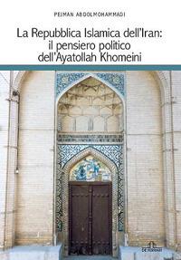 La Repubblica islamica dell'Iran. Il pensiero politico dell'Ayatollah Khomeini - Pejman Abdolmohammadi - copertina