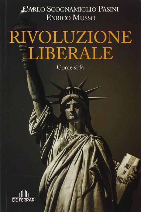 Rivoluzione liberale. Come si fa - Carlo Scognamiglio Pasini,Enrico Musso - 2