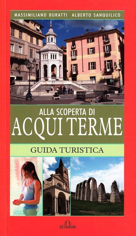Alla scoperta di Acqui Terme - Massimiliano Buratti,Alberto Sanquilico - copertina