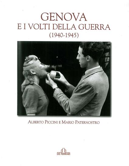 Genova e i volti della guerra (1940-45) - Alberto Piccini,Mario Paternostro - copertina