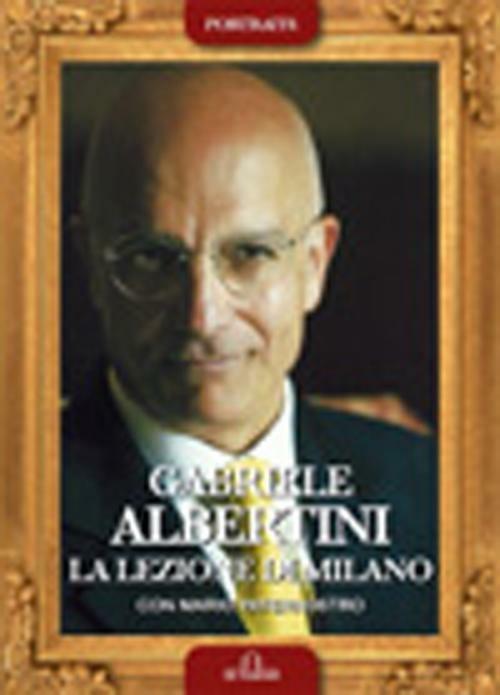 Gabriele Albertini. La lezione di Milano - copertina