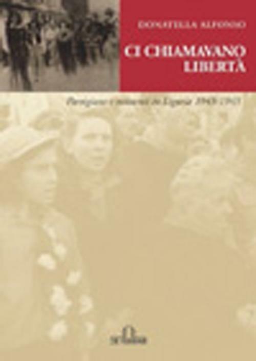 Ci chiamavano libertà. Partigiane e resistenti in Liguria 1943-1945 - Donatella Alfonso - copertina