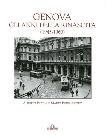 Genova. Gli anni della rinascita (1945-1960) - Mario Paternostro,Alberto Piccini - copertina