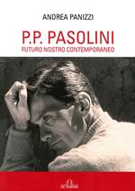 P. P. Pasolini. Futuro nostro contemporaneo