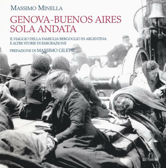 Genova-Buenos Aires sola andata. Il viaggio della famiglia Bergoglio in Argentina e altre storie di emigrazione. Ediz. illustrata - Massimo Minella - copertina