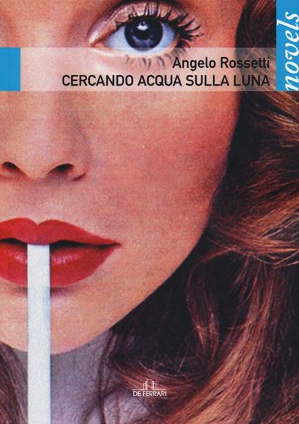 Cercando acqua sulla Luna - Angelo Rossetti - copertina