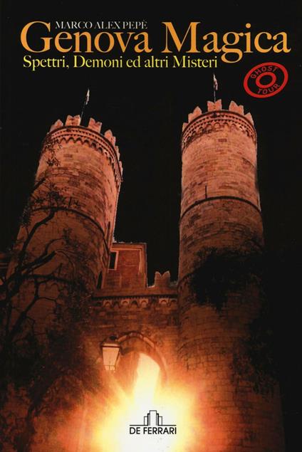 Genova magica. Spettri, demoni ed altri misteri. Ghost tour - Marco Alex Pepè - copertina
