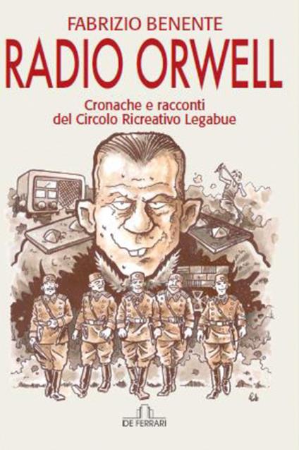 Radio Orwell. Cronache e circolo ricreativo Legabue - Fabrizio Benente - copertina