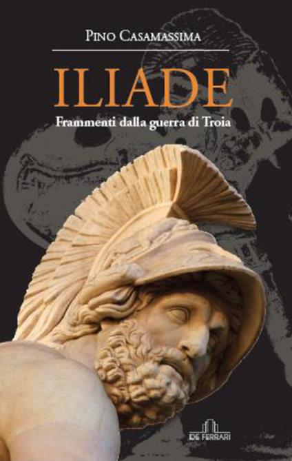 Iliade. Frammenti della Guerra di Troia - Pino Casamassima - copertina