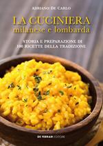 La cuciniera milanese e lombarda. Storia e preparazione di 100 ricette della tradizione