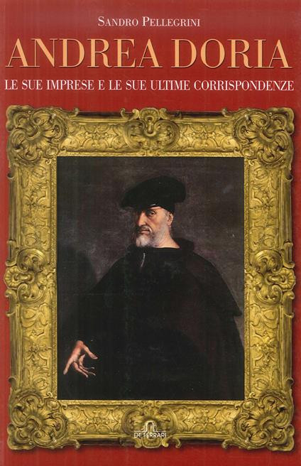 Andrea Doria. Le sue imprese e le sue ultime corrispondenze - Sandro Pellegrini - copertina