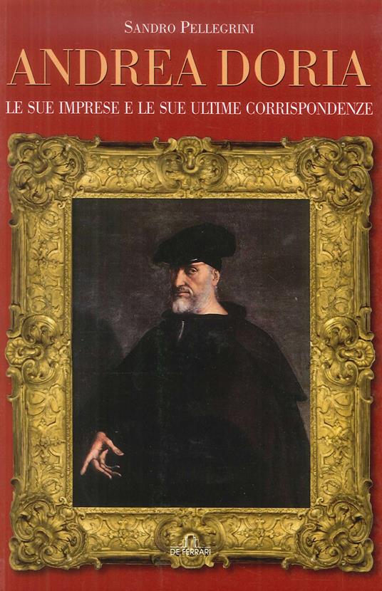 Andrea Doria. Le sue imprese e le sue ultime corrispondenze - Sandro Pellegrini - copertina