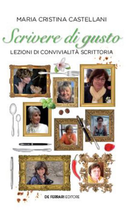 Scrivere di gusto. Lezioni di convivialità scrittoria - Maria Cristina Castellani - copertina