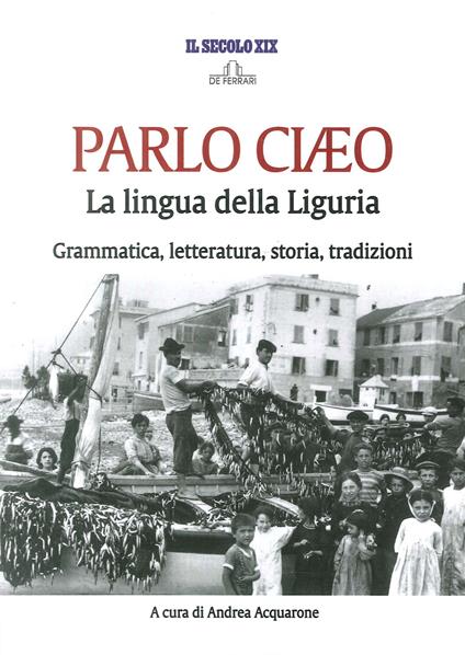 Parlo Ciaeo. La lingua della Liguria. Grammatica, letteratura, storia, tradizioni - copertina