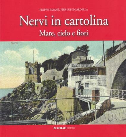 Nervi in cartolina. Mare, cielo e fiori - Pierluigi Gardella,Filippo Patenè - copertina